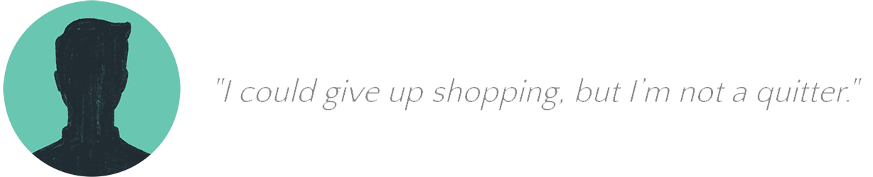Quote I could give up shopping, but I’m not a quitter.
